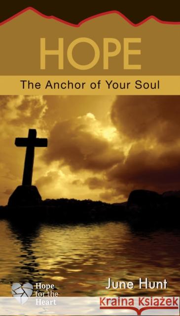Hope: The Anchor of Your Soul June Hunt 9781596366558 Rose Publishing - książka