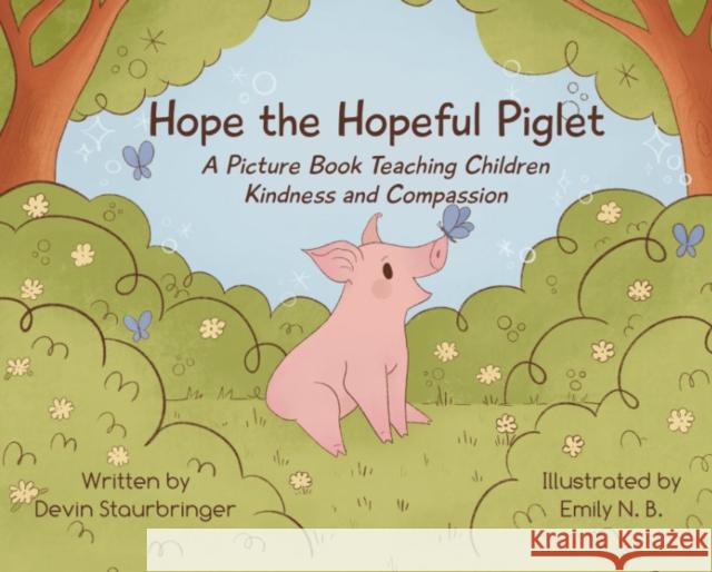 Hope the Hopeful Piglet: A Picture Book Teaching Children Kindness and Compassion Devin (Devin Staurbringer) Staurbringer 9781590566923 Lantern Books,US - książka