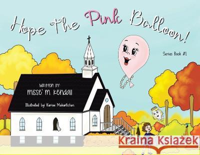 Hope the Pink Balloon! Miss? M. Kendall 9781098094201 Christian Faith Publishing, Inc - książka