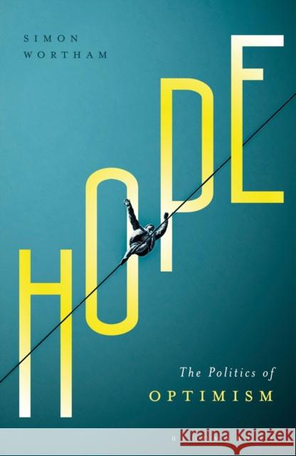 Hope: The Politics of Optimism Simon Wortham Rebecca Comay 9781350105294 Bloomsbury Academic - książka