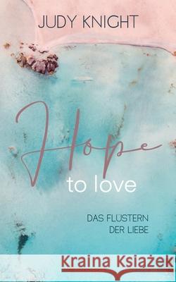 Hope to Love: Das Flüstern der Liebe Knight, Judy 9783755716372 Books on Demand - książka