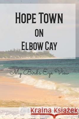 Hope Town on Elbow Cay: My Bird's Eye View La Verne Burrows 9781725027374 Createspace Independent Publishing Platform - książka