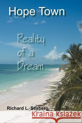 Hope Town: Reality of a Dream Seaberg, Richard L. 9781477287422 Authorhouse - książka