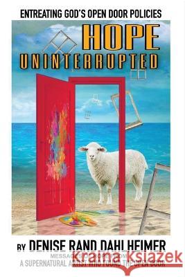 Hope Uninterrupted: Entreating God's Open Door Policies Denise R Dahlheimer   9781916540491 Artontheoutskirts Studio - książka