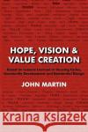 Hope, Vision & Value Creation, Based on Lessons Learned in Housing Cycles, Community Development and Residential Design John Martin 9781936051564 Peppertree Press
