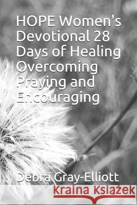 HOPE Women's Devotional 28 Days of Healing Overcoming Praying and Encouraging Debra Gray Elliott 9781693399787 Independently Published - książka