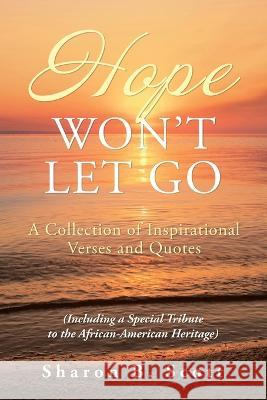 Hope Won\'t Let Go: A Collection of Inspirational Verses and Quotes Sharon B. Scott 9781669866367 Xlibris Us - książka