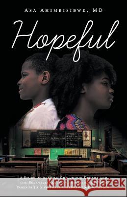 Hopeful: A Story of African Childhood Dreams and the Relentless love and sacrifice of Poor Parents to give their children an Ed Ahimbisibwe, Asa 9781525544125 FriesenPress - książka