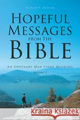 Hopeful Messages from The Bible: Volume 2: An Ordinary Man Finds Meaning Richard P Holland 9781646703319 Covenant Books - książka