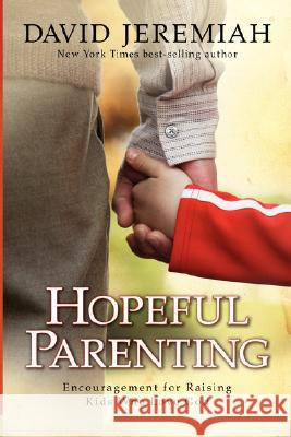 Hopeful Parenting: Encouragement for Raising Kids Who Love God David Jeremiah 9781434799890 David C Cook Publishing Company - książka