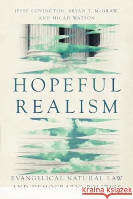 Hopeful Realism: Evangelical Natural Law and Democratic Politics Jesse Covington Bryan T. McGraw Micah Watson 9781514007709 IVP Academic - książka