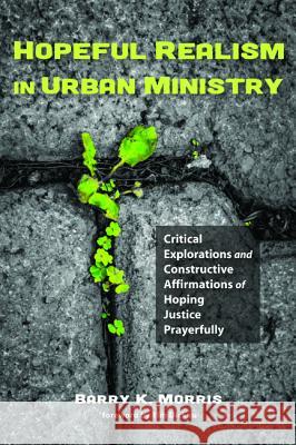 Hopeful Realism in Urban Ministry Barry K. Morris Tim Dickau 9781498221436 Wipf & Stock Publishers - książka