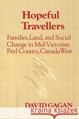 Hopeful Travellers: Families, Land, and Social Change in Mid-Victorian Peel County, Canada West David Gagan 9781487598860 University of Toronto Press, Scholarly Publis - książka