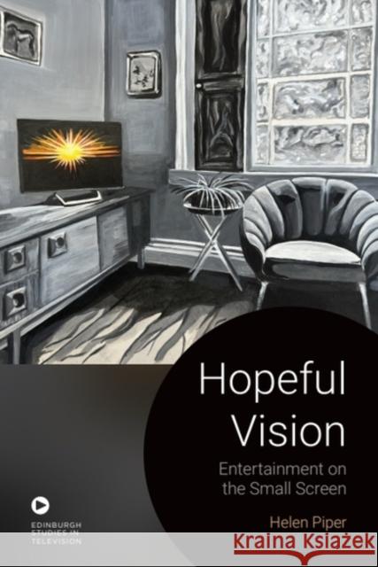Hopeful Vision: Entertainment on the Small Screen Helen Piper 9781399513814 Edinburgh University Press - książka