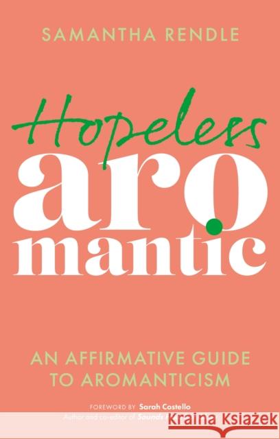 Hopeless Aromantic: An Affirmative Guide to Aromanticism Samantha Rendle 9781839973673 Jessica Kingsley Publishers - książka