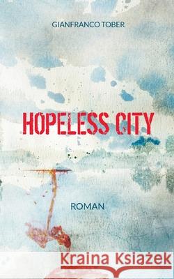 Hopeless City Gianfranco Tober 9783753442471 Books on Demand - książka