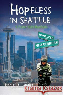 Hopeless in Seattle: A Foster Kid's Manifesto Daniel J Simms 9781637510773 Cadmus Publishing - książka