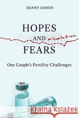 Hopes and Fears: One Couple's Fertility Challenges Danny Cohen 9781838158200 Danny Cohen - książka