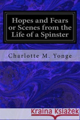 Hopes and Fears or Scenes from the Life of a Spinster Charlotte M. Yonge Herbert Gandy 9781546426738 Createspace Independent Publishing Platform - książka