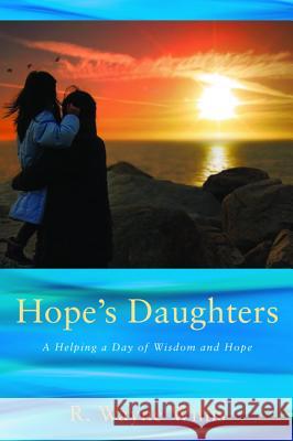 Hope's Daughters: A Helping a Day of Wisdom and Hope R. Wayne Willis 9781625647870 Resource Publications (OR) - książka