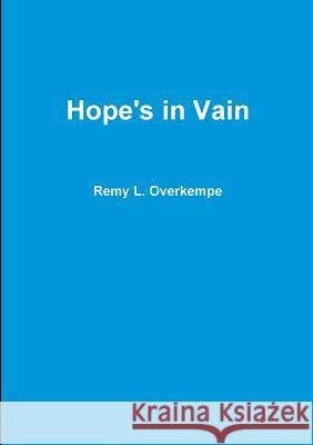 Hope's in Vain Remy L. Overkempe 9781326230692 Lulu.com - książka