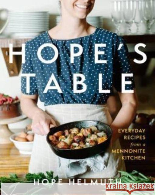 Hope's Table: Everyday Recipes from a Mennonite Kitchen Hope Helmuth 9781513803234 Herald Press (VA) - książka