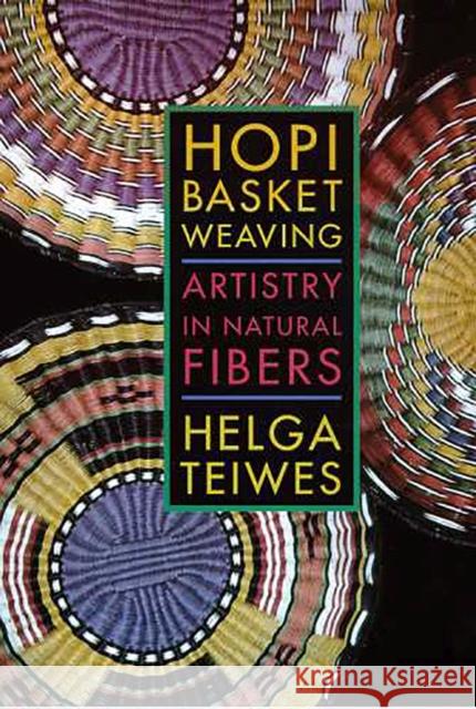 Hopi Basket Weaving: Artistry in Natural Fibers Teiwes, Helga 9780816516155 University of Arizona Press - książka