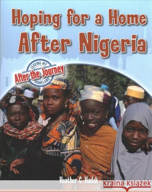Hoping for a Home After Nigeria Heather C. Hudak 9780778765028 Crabtree Publishing Co,US - książka