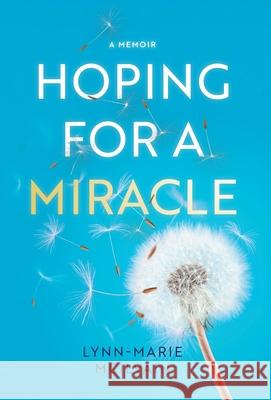 Hoping for a Miracle: A Memoir Lynn-Marie McIlvain 9781038329004 FriesenPress - książka