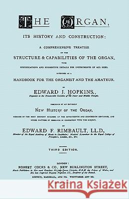 Hopkins - The Organ, its History and Construction ... preceded by Rimbault - New History of the Organ [Facsimile reprint of 1877 edition, 816 pages] Hopkins, Edward J. 9781906857486 Travis and Emery Music Bookshop - książka