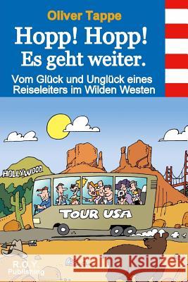 Hopp! Hopp! Es geht weiter.: Vom Glück und Unglück eines Reiseleiters in Wilden Westen Tappe, Oliver 9781491264195 Createspace - książka