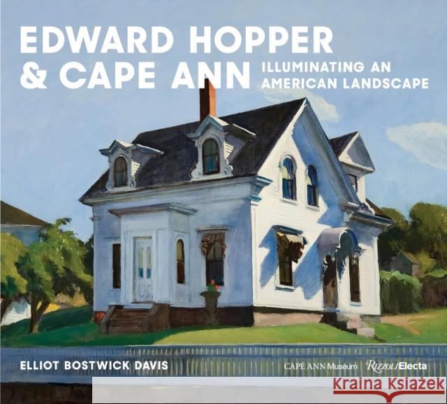 Hopper & Cape Ann: Illuminating an American Landscape Adam Weinberg 9780847899340 Rizzoli International Publications - książka