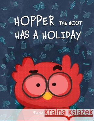 Hopper the Hoot Has a Holiday: Small actions make big difference Paridhi P Apte   9780645271164 Paridhi P Apte - książka