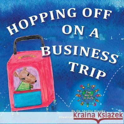 Hopping Off on a Business Trip Dr Shellie Hipsky Alyssa Nevin Hipsky 9780998283500 Kmr-Media Publications - książka
