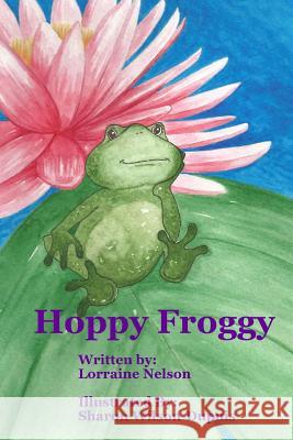 Hoppy Froggy Lorraine Nelson Sharon Wilson-Dupuis 9781516922406 Createspace - książka