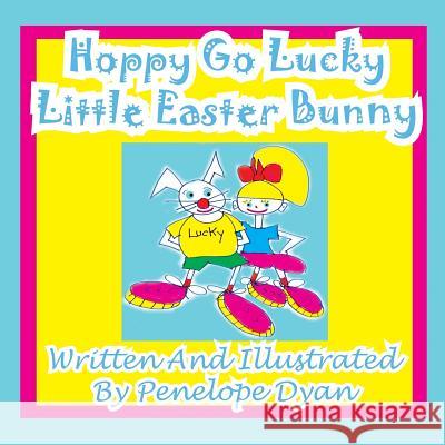 Hoppy Go Lucky Little Easter Bunny Penelope Dyan Penelope Dyan 9781935630609 Bellissima Publishing - książka