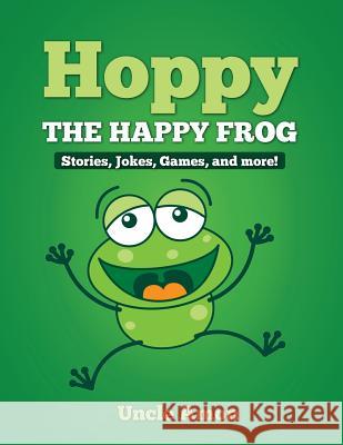 Hoppy the Happy Frog: Short Stories, Games, Jokes, and More! Uncle Amon 9781512299106 Createspace - książka