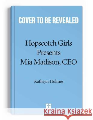 Hopscotch Girls Presents: MIA Madison, CEO Volume 1 Hopscotch Girls Kathryn Holmes 9781524889654 Andrews McMeel Publishing - książka