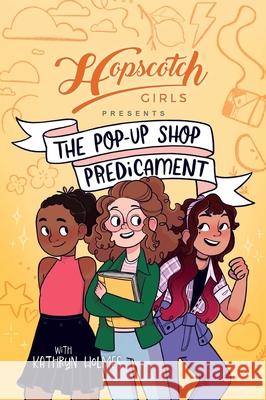 Hopscotch Girls Presents: The Pop-Up Shop Predicament Volume 2 Hopscotch Girls Kathryn Holmes Luna Valentine 9781524894047 Andrews McMeel Publishing - książka