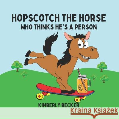 Hopscotch the Horse: Who Thinks He's a Person Kimberly Becker 9781957544304 Kimberly Becker - książka