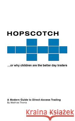Hopscotch...or Why Children Are the Better Day Traders Thoma, Matthias 9781412002516 Trafford Publishing - książka
