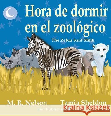 Hora de Dormir en el Zoologico/ The Zebra Said Shhh (Bilingual English Spanish Edition) M R Nelson Tamia Sheldon Jorge Diaz 9781532439988 Xist Publishing - książka