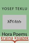 Hora Poems Yosef Teshome Teklu 9781540386090 Createspace Independent Publishing Platform