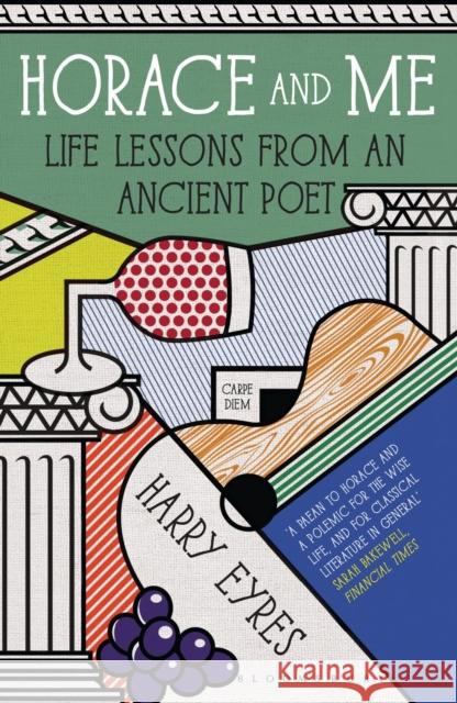 Horace and Me : Life Lessons from an Ancient Poet Harry Eyres 9781408843260 Bloomsbury Publishing - książka