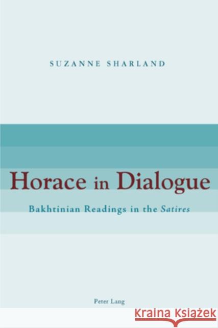 Horace in Dialogue: Bakhtinian Readings in the Satires Sharland, Suzanne 9783039119462 Lang, Peter, AG, Internationaler Verlag Der W - książka
