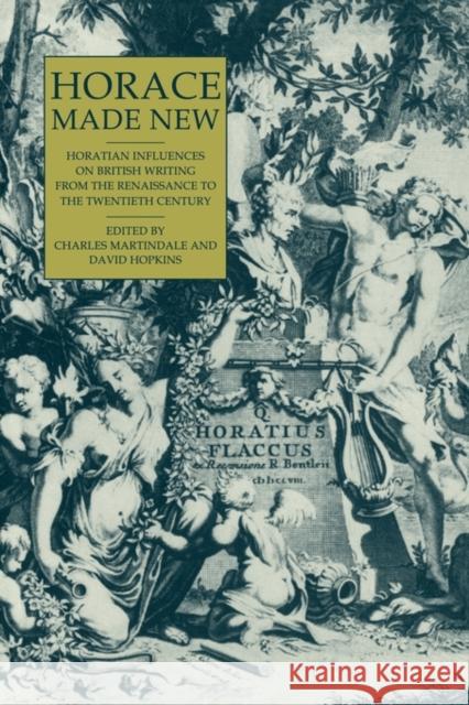 Horace Made New: Horatian Influences on British Writing from the Renaissance to the Twentieth Century Martindale, Charles 9780521119238 Cambridge University Press - książka