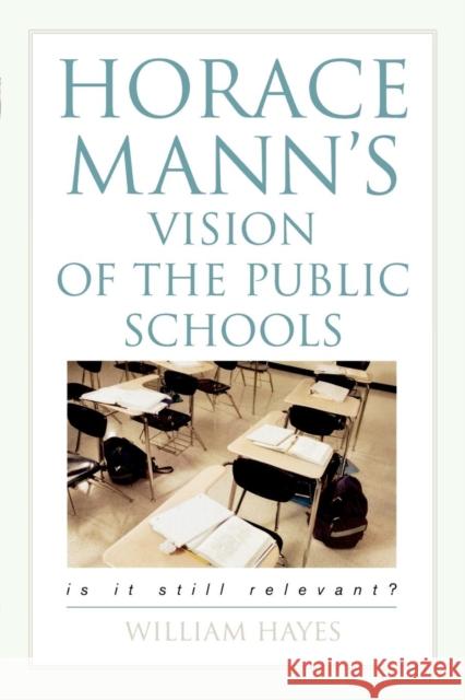 Horace Mann's Vision of the Public Schools: Is it Still Relevant? Hayes, William 9781578863648 Rowman & Littlefield Education - książka