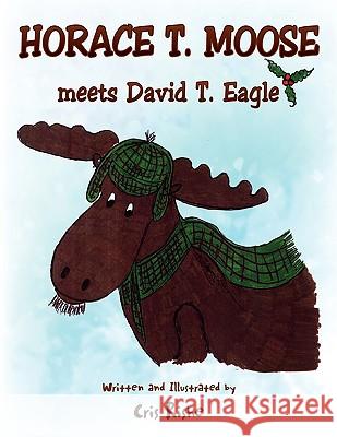 Horace T. Moose meets David T. Eagle Rishe, Cris 9781441573582 Xlibris Corporation - książka