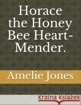 Horace the Honey Bee Heart-Mender. Amelie Jones 9781674720104 Independently Published - książka