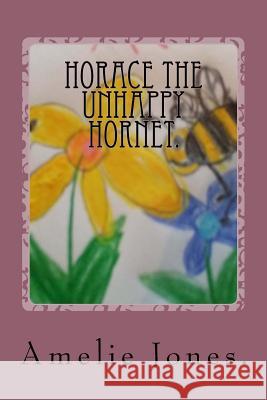 Horace The Unhappy Hornet. Jones, Christina And Elodie 9781979024808 Createspace Independent Publishing Platform - książka